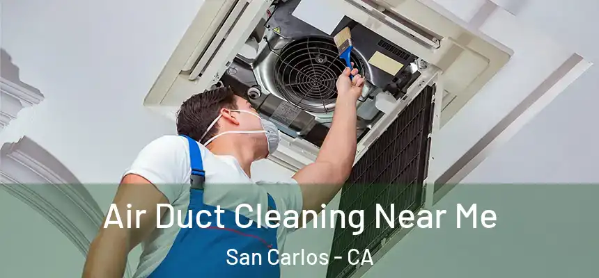 Air Duct Cleaning Near Me San Carlos - CA