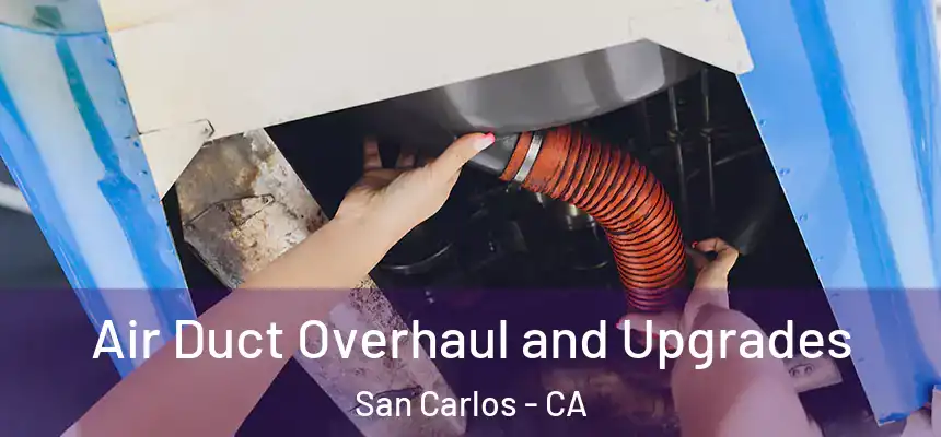 Air Duct Overhaul and Upgrades San Carlos - CA