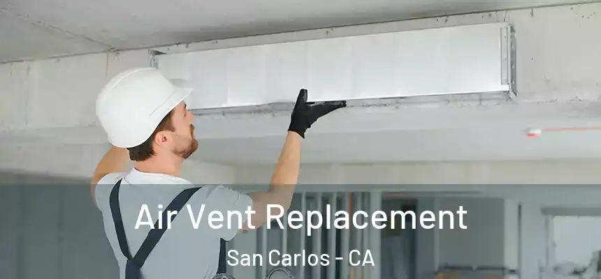 Air Vent Replacement San Carlos - CA