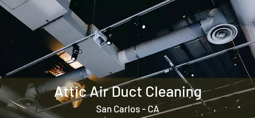  Attic Air Duct Cleaning San Carlos - CA