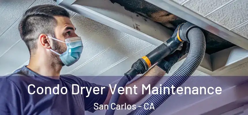 Condo Dryer Vent Maintenance San Carlos - CA