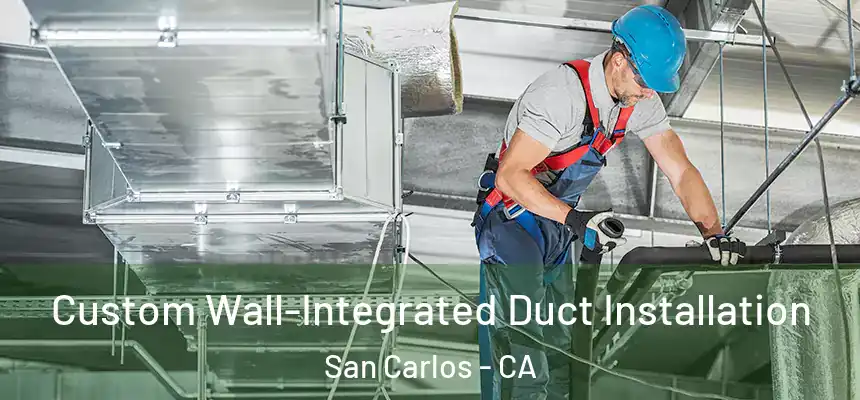 Custom Wall-Integrated Duct Installation San Carlos - CA