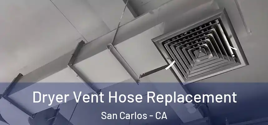 Dryer Vent Hose Replacement San Carlos - CA