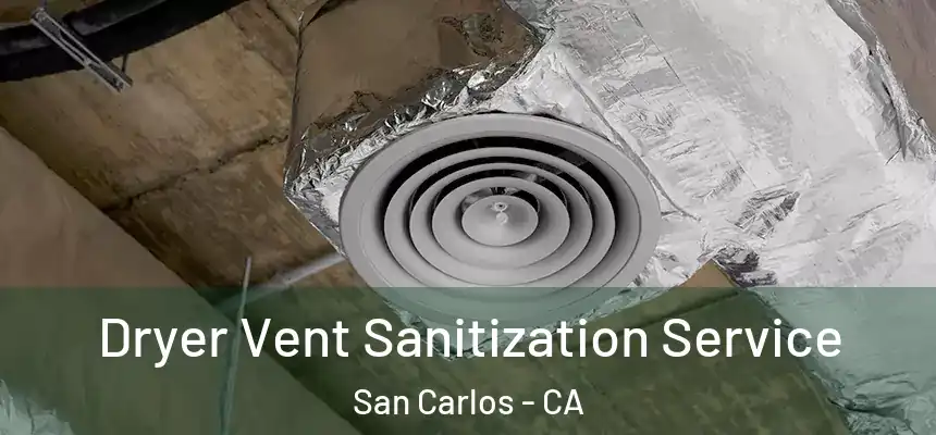  Dryer Vent Sanitization Service San Carlos - CA