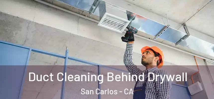  Duct Cleaning Behind Drywall San Carlos - CA