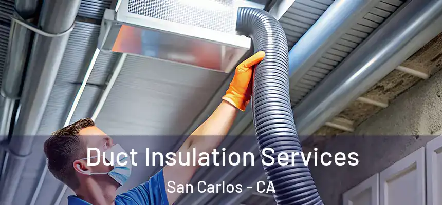 Duct Insulation Services San Carlos - CA
