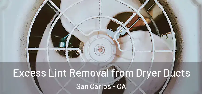 Excess Lint Removal from Dryer Ducts San Carlos - CA