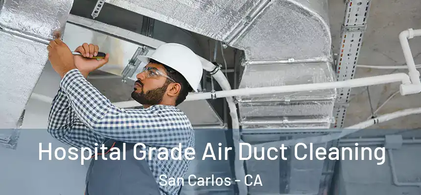 Hospital Grade Air Duct Cleaning San Carlos - CA