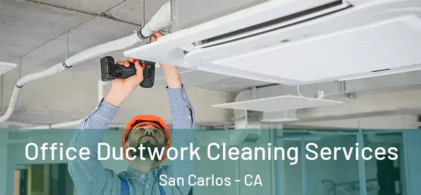 Office Ductwork Cleaning Services San Carlos - CA