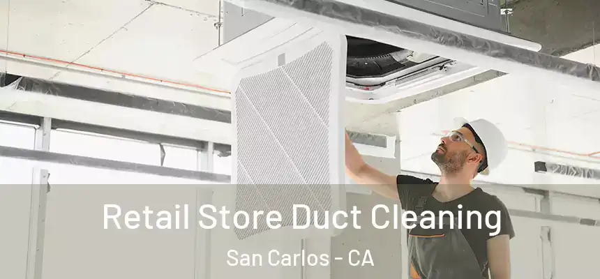  Retail Store Duct Cleaning San Carlos - CA