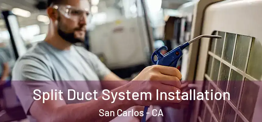 Split Duct System Installation San Carlos - CA
