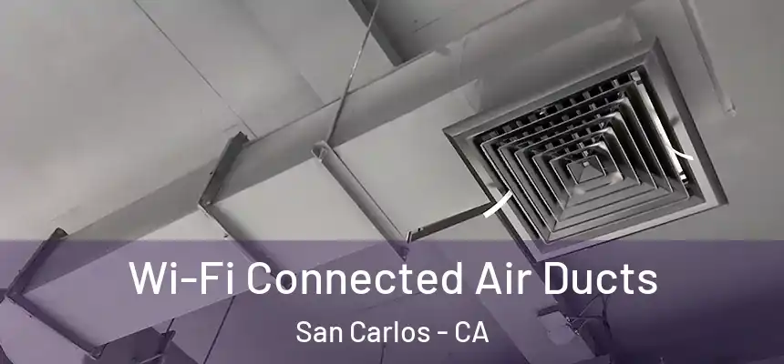  Wi-Fi Connected Air Ducts San Carlos - CA